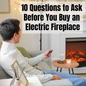 10 Questions to Ask Before You Buy an Electric Fireplace